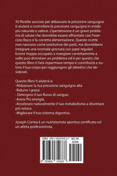 50 Ricette Succose Per Abbassare La Pressione Sanguigna: Un Modo Semplice Per Ridurre La Pressione Alta