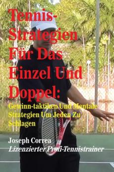 Tennis-Strategien Für Das Einzel Und Doppel: Gewinn-Taktiken Und Mentale Strategien Um Jeden Zu Schlagen