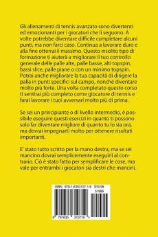 Allenamenti avanzati di Tennis con la corda: Questo libro vuole insegnarti come avere un controllo totale della pallina durante ogni punto con questo divertente ed avanzato gruppo di allenamenti.