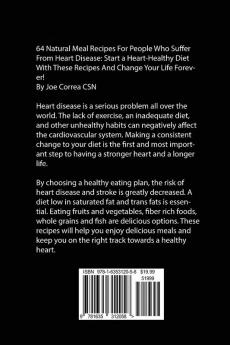 64 Natural Meal Recipes for People Who Suffer From Heart Disease: Start a Heart-Healthy Diet With These Recipes And Change Your Life Forever!