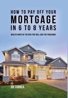 How to pay off your mortgage in 6 to 8 years