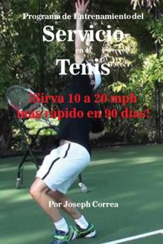 Programa de Entrenamiento del Servicio en el Tenis: ¡Sirva 10 a 20 mph más rápido en 90 días!