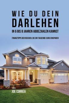 Wie du Dein Darlehen in 6 bis 8 Jahren Abbezahlen Kannst: Finanztipps Der Reichen Die Dir Tausende Euro Einsparen