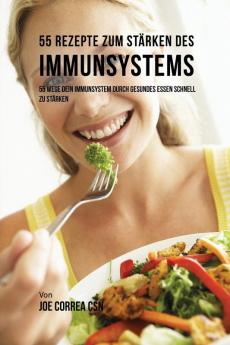 55 Rezepte zum Stärken des Immunsystems: 55 Wege dein Immunsystem durch gesundes essen schnell zu stärken