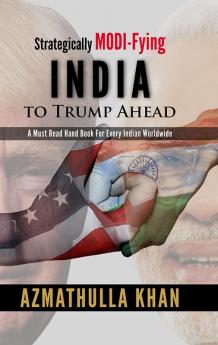 Strategically MODI-Fying INDIA to Trump Ahead