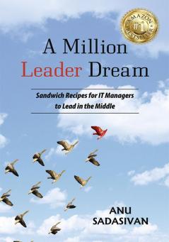 A Million Leader Dream: Sandwich Recipes for IT Managers
to Lead in the Middle