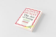 The Art of Seeing (The Collected Works of Aldous Huxley)