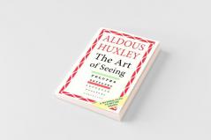 The Art of Seeing (The Collected Works of Aldous Huxley)