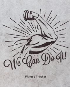 We Can Do It! Fitness Tracker: Strength Training - Cardio - Exercise and Diet Workbook