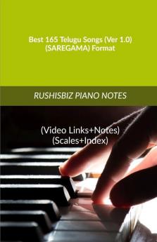 Best 165 Telugu Songs (Ver 1.0) - (Saregama) Format: Rushisbiz Piano Notes - (Video Links+Notes+Scales+Index) - Medium Size (6X9 Book)