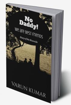 No Daddy!We are best friends : Diary of the riverside