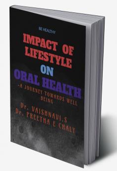 IMPACT OF LIFESTYLE ON ORAL HEALTH : -A JOURNEY TOWARDS WELL BEING