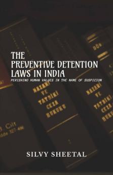The Preventive Detention Laws In India - Perishing Human Values In The Name Of Suspicion
