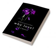 Why Love? : Perfect Love isn't Love. It's Hatred