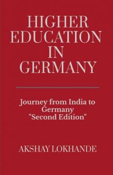Higher Education In Germany (Second Edition): Journey From India To Germany