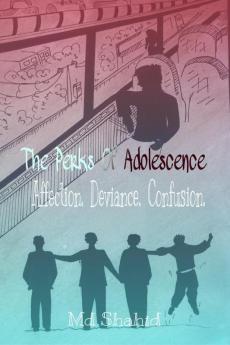 The Perks Of Adolescence : Affection. Deviance. Confusion.