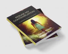 PERUSE MY CONTEMPLATION : A collection of poems and quotes.