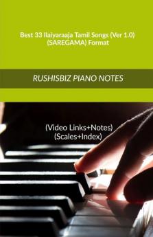 Best 33 Ilaiyaraaja Tamil Songs (Ver 1.0) - (Saregama) Format Rushisbiz Piano Notes - (Video Links+Notes+Scales+Index) - Medium Size (6X9 Book)