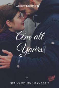 Am All Yours : A Short Love Story