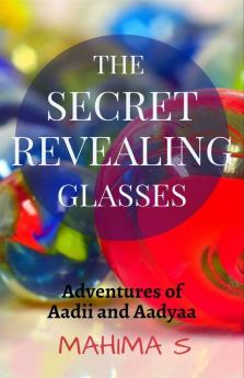 The Secret Revealing Glasses : Adventures Of Aadii And Aadyaa