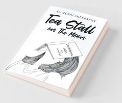 Tea Stall On The Moon : Lockdown Tales By A School Kid