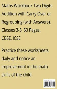 Maths Workbook Two Digits Addition with Carry Over or Regrouping (with Answers) Classes 3-5 50 Pages CBSE ICSE : 50 Math Drills Practice Worksheets