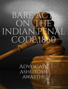 BARE ACT ON THE INDIAN PENAL CODE1860