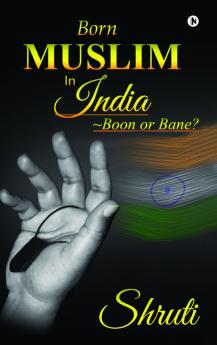 Born Muslim in India : ~Boon or Bane?