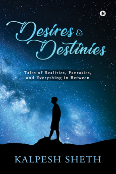 DESIRES &amp; DESTINIES : Tales of Realities Fantasies and Everything in Between