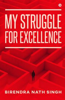 MY STRUGGLE FOR EXCELLENCE