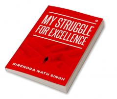 MY STRUGGLE FOR EXCELLENCE