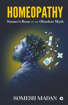 Homeopathy : Nature’S Boon Or An Obsolete Myth