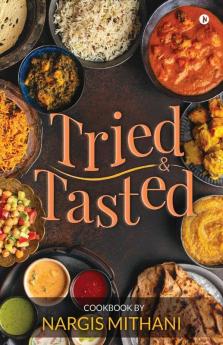 Tried And Tasted : Cookbook By Nargis Mithani