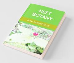 Neet Botany (Plant Morphology): Joint Book For 11Th 12Th & Neet: Joint Book For 11Th 12Th And Neet