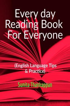 Every day Reading Book For Everyone : (English Language Tips &amp; Practice)