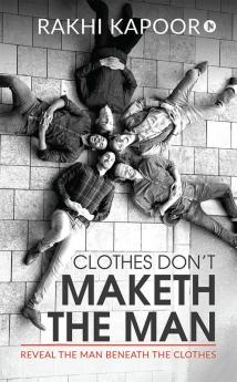 Clothes Don’t Maketh The Man : Reveal the man beneath the clothes