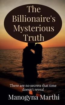 The Billionaire's mysterious Truth : There are no secrets that time doesn't reveal