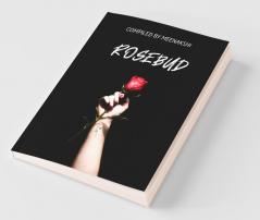 Rosebud: "Gather Ye Rosebuds While Ye May.": Gather Ye Rosebuds While Ye May.