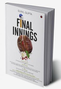 FINAL INNINGS : A Voyage Deep Into Uncharted Waters Set In The World Of Cricket