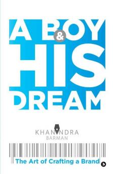 A Boy & His Dream: The Art Of Crafting A Brand