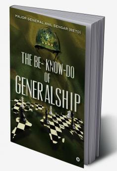 The Be- Know-Do of Generalship