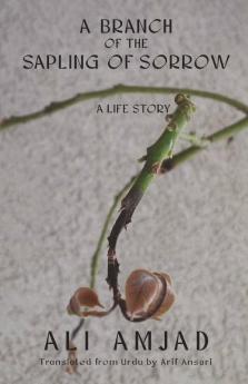 A Branch Of The Sapling Of Sorrow : A Life Story