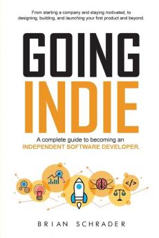 Going Indie: A complete guide to becoming an independent software developer