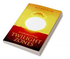 TWILIGHT ZONES : A Collection of Poems