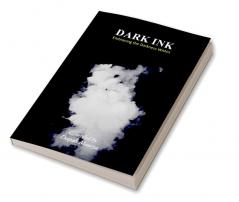 DARK INK : Embracing The Darkness Within