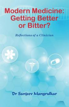 Modern Medicine Getting Better Or Bitter?: Reflections Of A Clinician