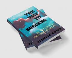 THE WAY TO SUCCESS : BY ACCEPTING PAIN AND REALITY