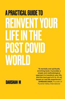 A Practical Guide to REINVENT Your Life in the Post Covid World