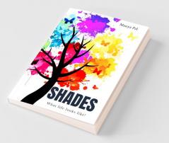 Shades: What Life Looks Like!
