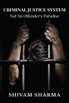 Criminal Justice System : Not An Offender'S Paradise